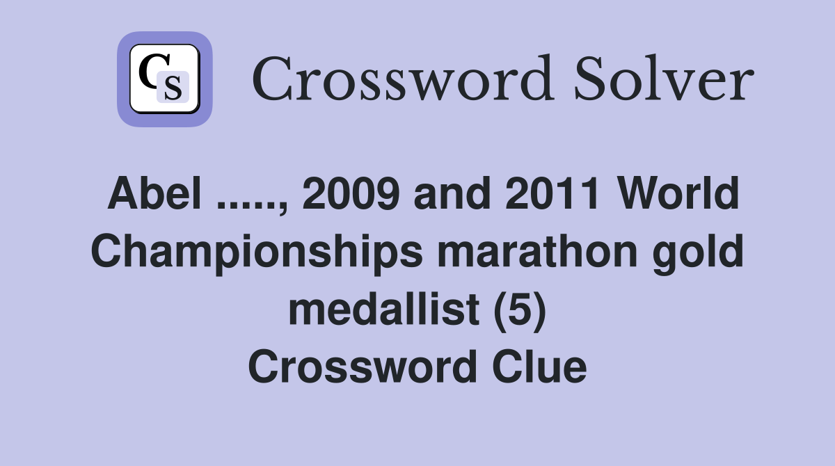 Abel ....., 2009 and 2011 World Championships marathon gold medallist (5) Crossword Clue
