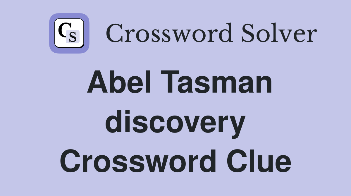 Abel Tasman discovery Crossword Clue