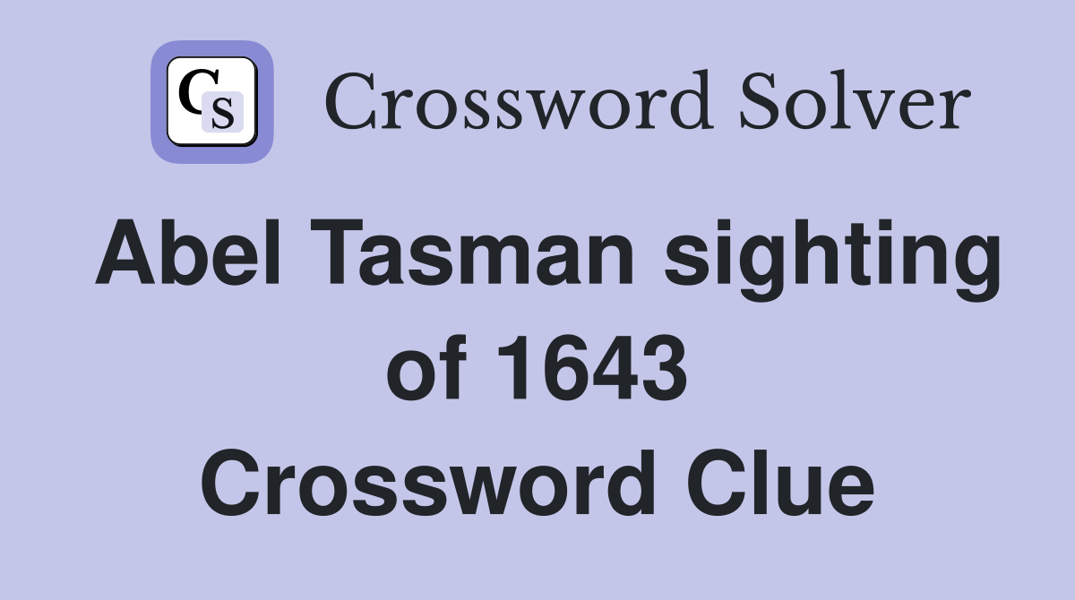 Abel Tasman sighting of 1643 Crossword Clue