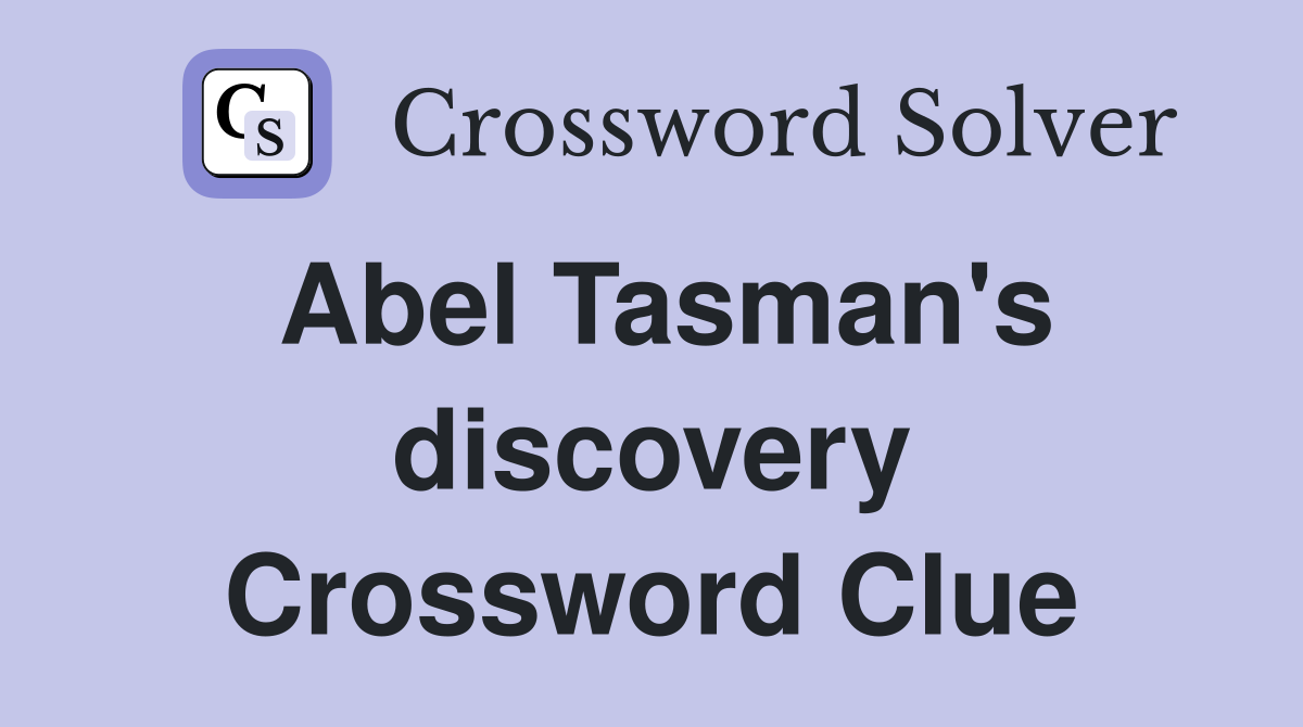 Abel Tasman's discovery Crossword Clue