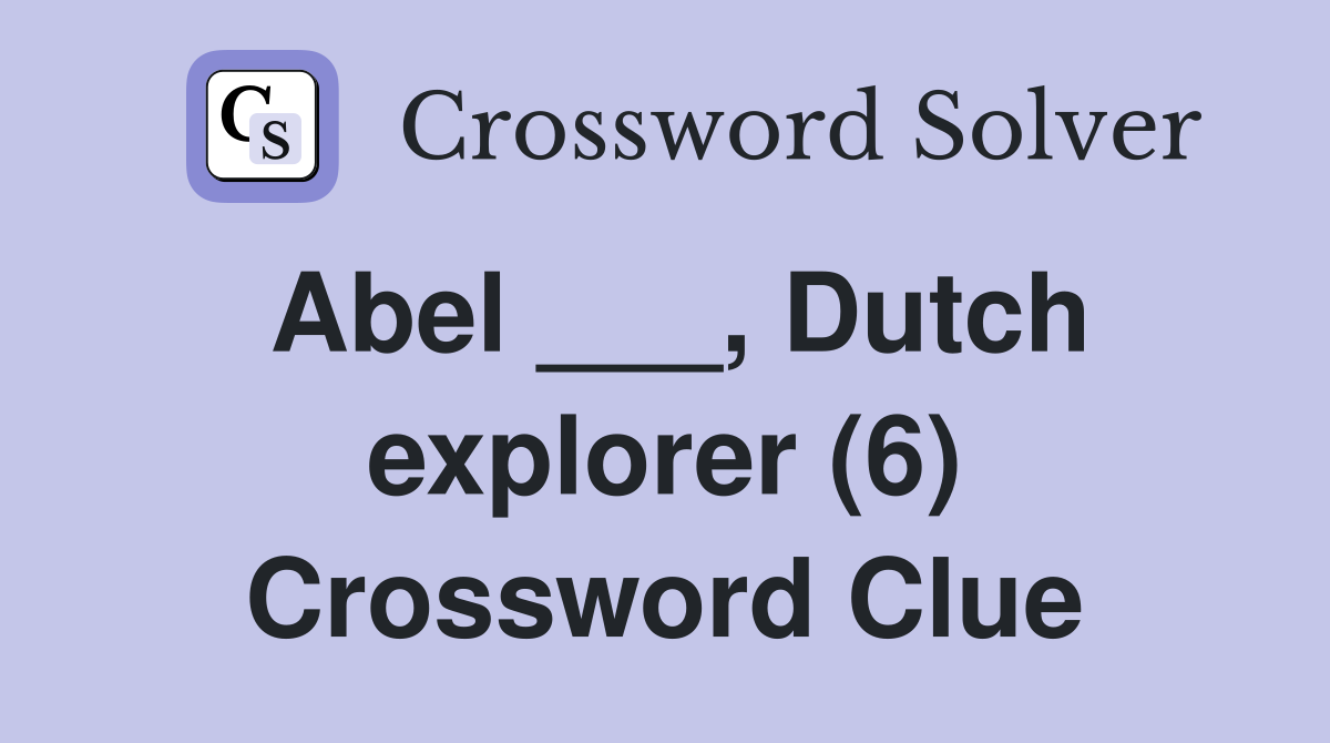Abel ___, Dutch explorer (6) Crossword Clue
