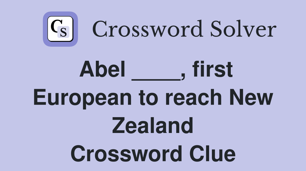 Abel ____, first European to reach New Zealand Crossword Clue