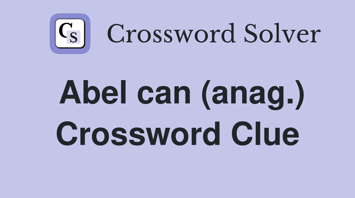 Abel can (anag.) Crossword Clue