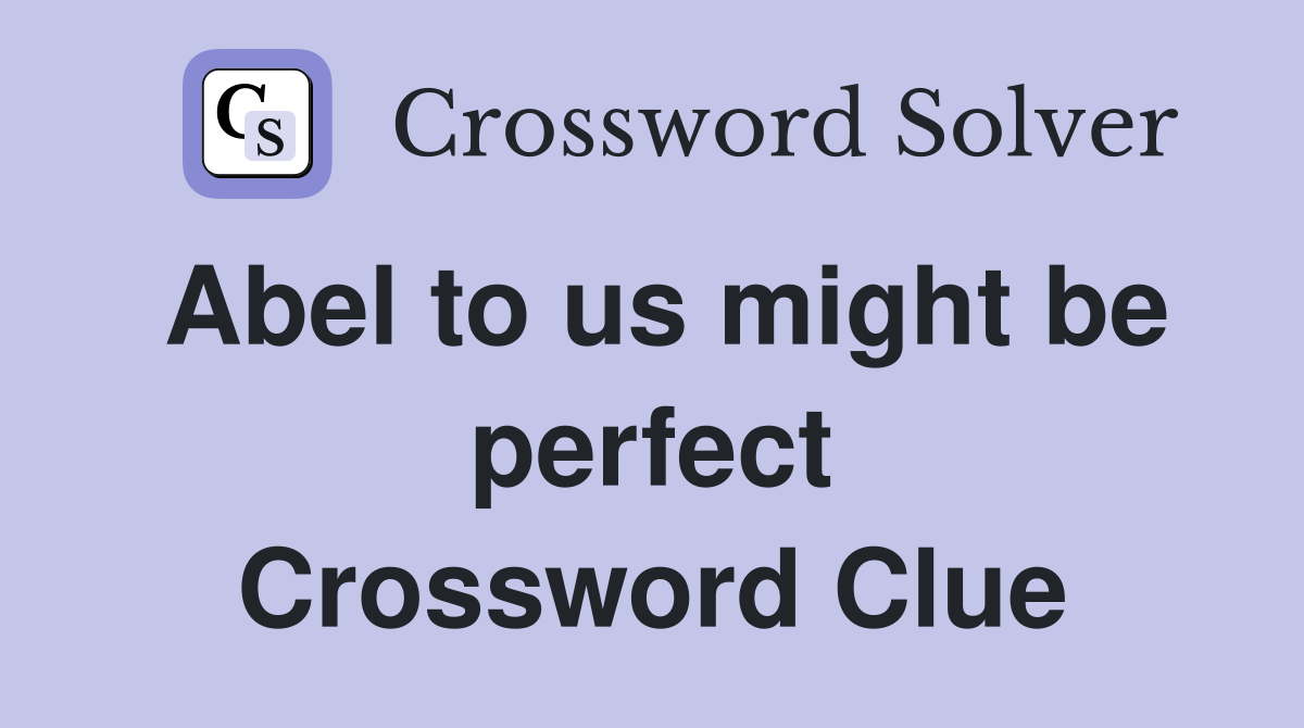 Abel to us might be perfect Crossword Clue