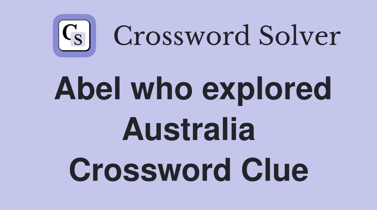 Abel who explored Australia Crossword Clue