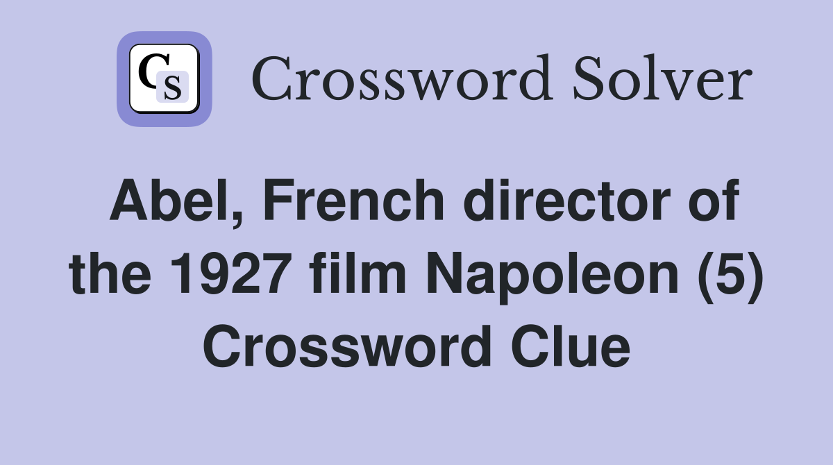 Abel, French director of the 1927 film Napoleon (5) Crossword Clue