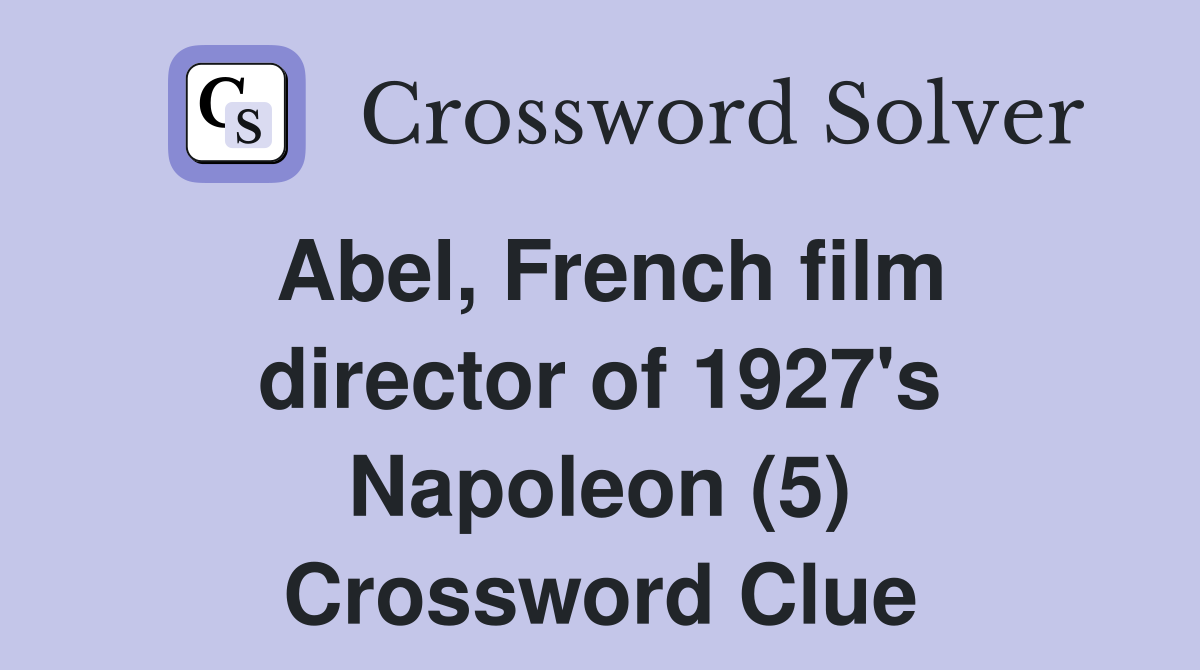 Abel, French film director of 1927's Napoleon (5) Crossword Clue