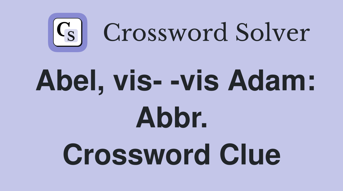 Abel, vis- -vis Adam: Abbr. Crossword Clue