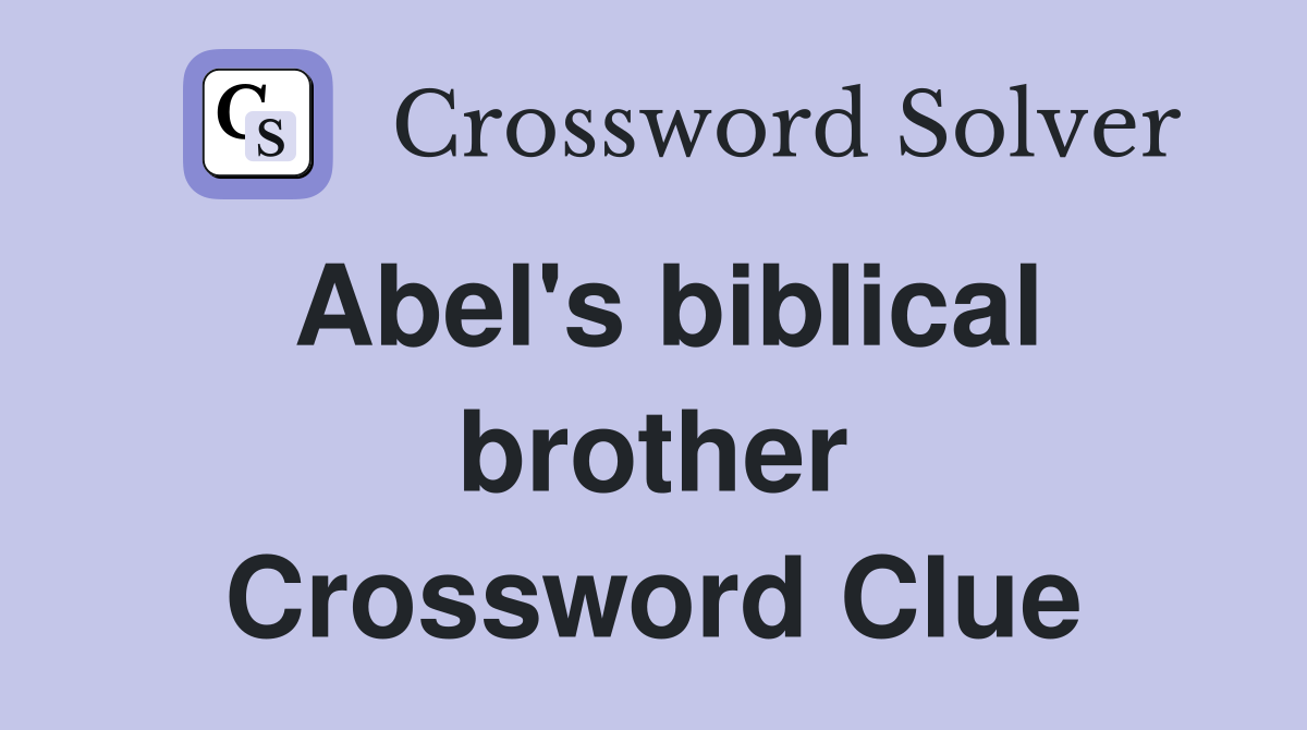 Abel's biblical brother Crossword Clue