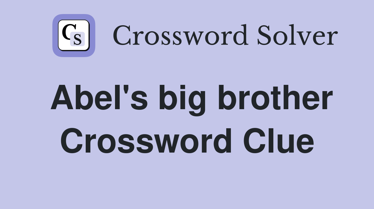 Abel's big brother Crossword Clue