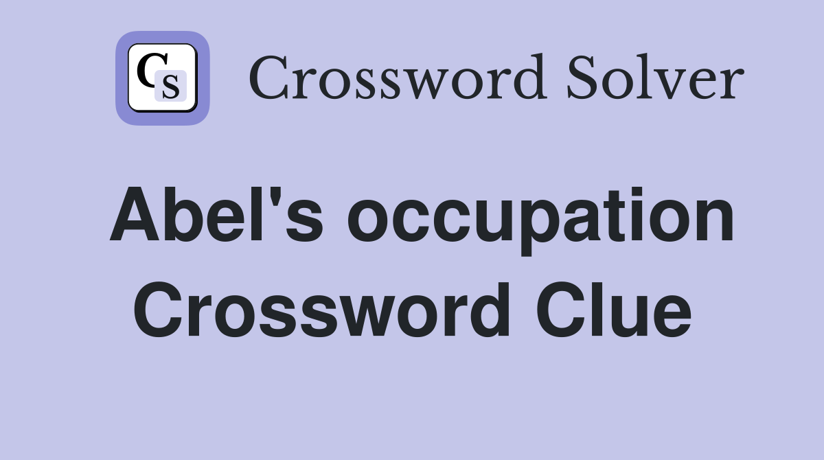Abel's occupation Crossword Clue