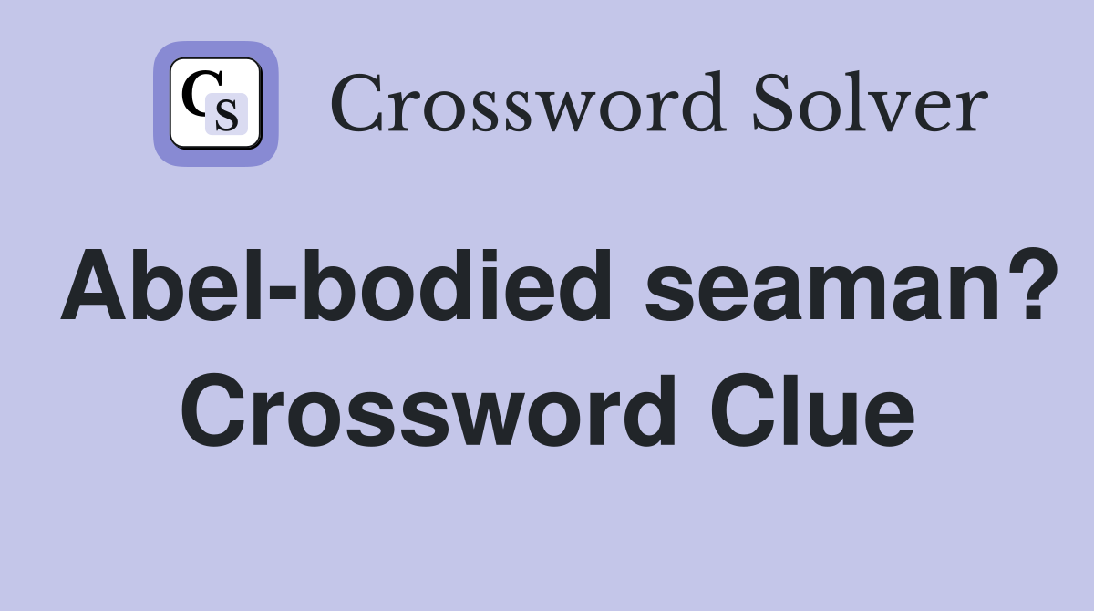 Abel-bodied seaman? Crossword Clue