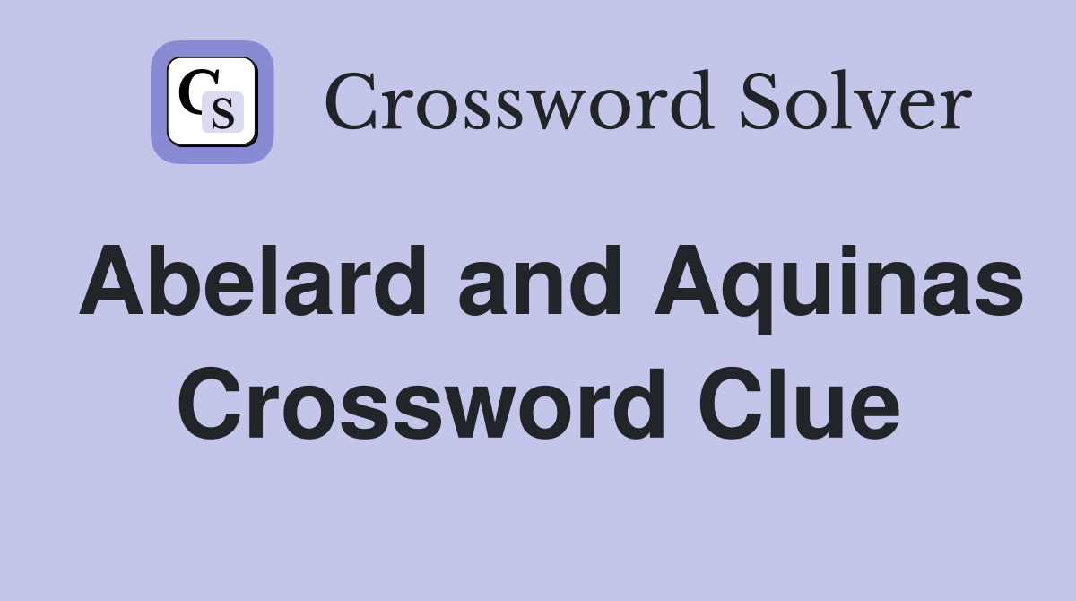 Abelard and Aquinas Crossword Clue