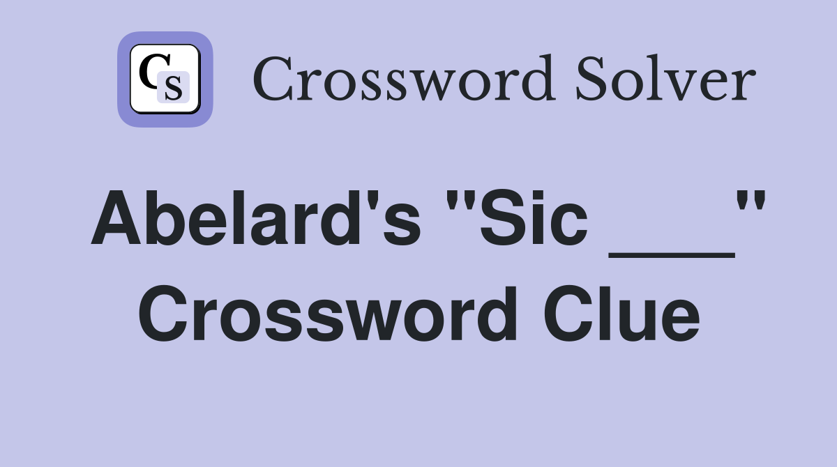 Abelard's "Sic ___" Crossword Clue