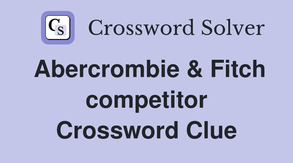 Abercrombie & Fitch competitor Crossword Clue