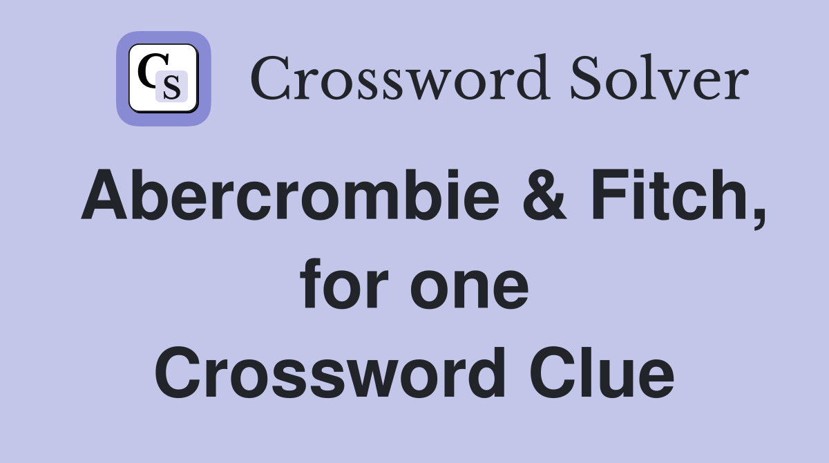 Abercrombie & Fitch, for one Crossword Clue
