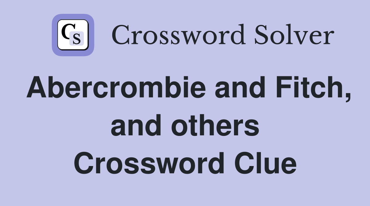 Abercrombie and Fitch, and others Crossword Clue