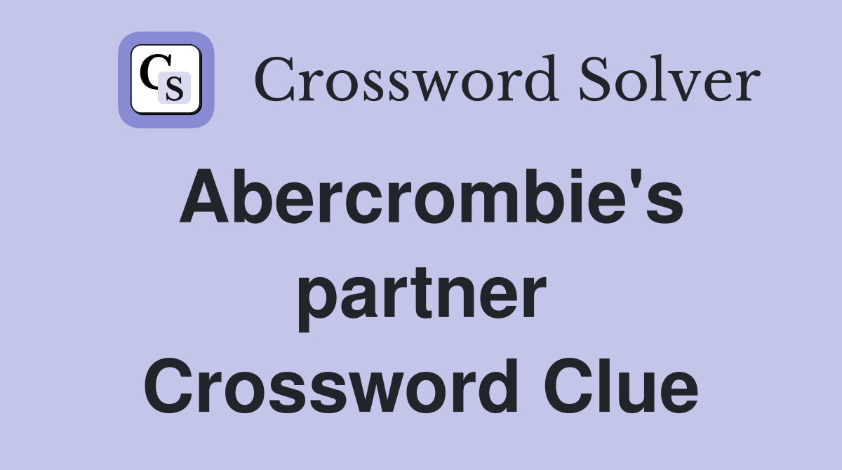 Abercrombie's partner Crossword Clue