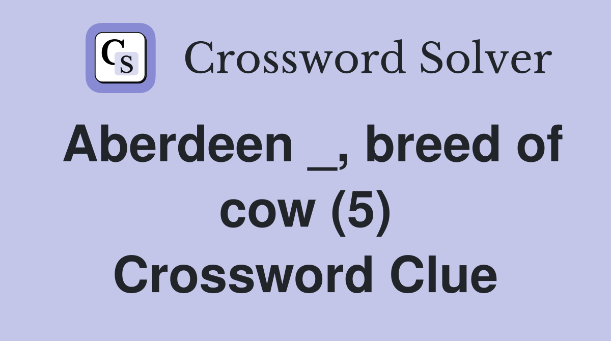 Aberdeen _, breed of cow (5) Crossword Clue