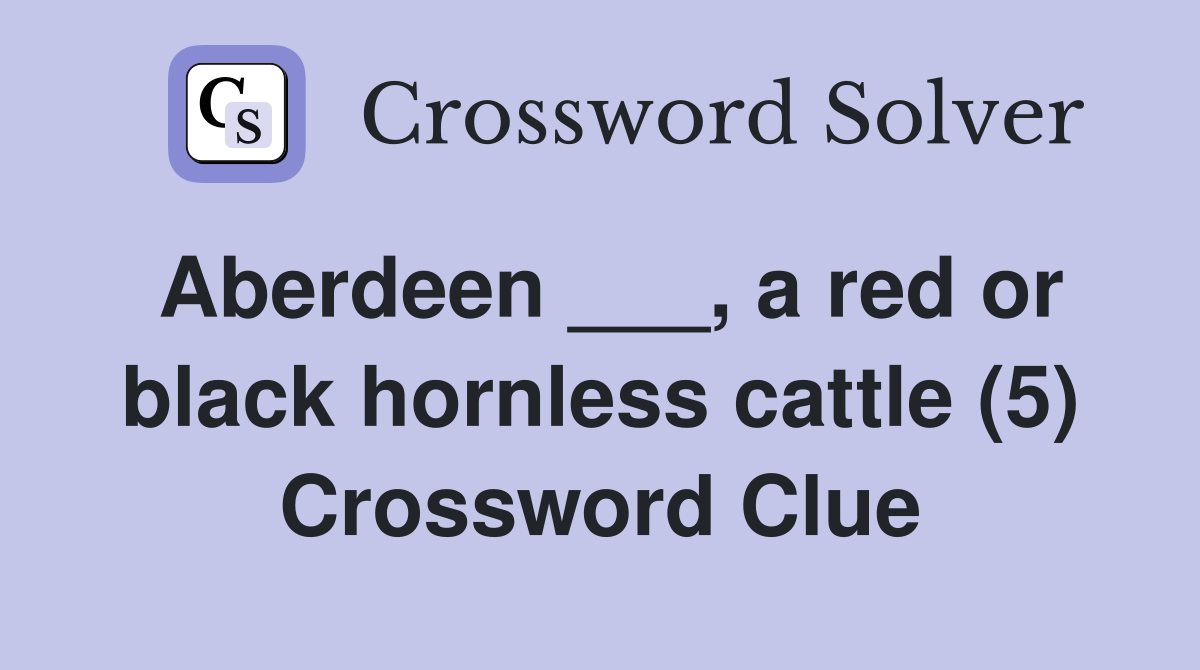 Aberdeen ___, a red or black hornless cattle (5) Crossword Clue