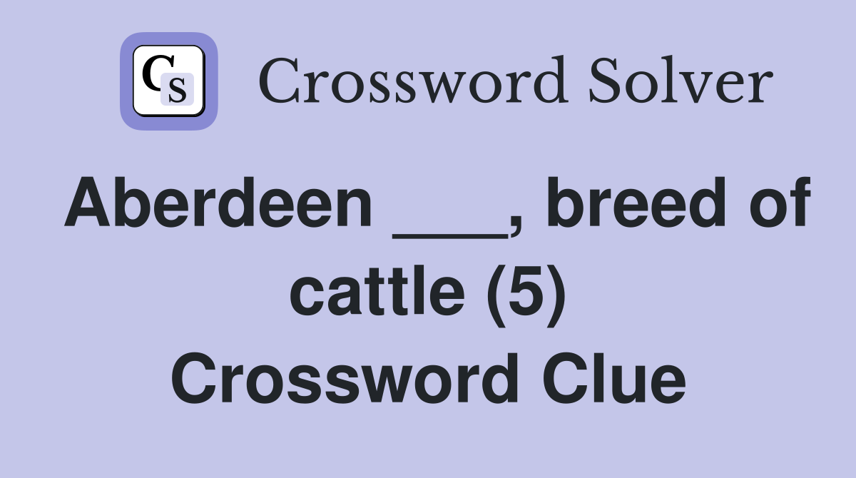 Aberdeen ___, breed of cattle (5) Crossword Clue