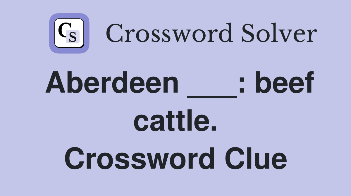 Aberdeen ___: beef cattle. Crossword Clue