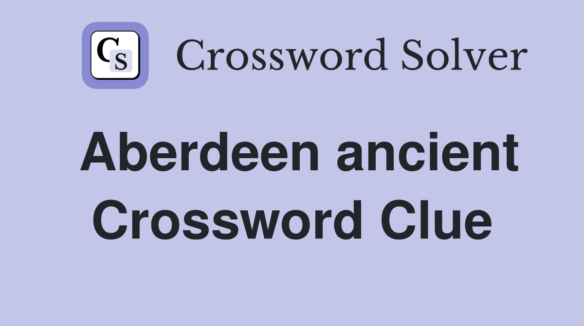 Aberdeen ancient Crossword Clue