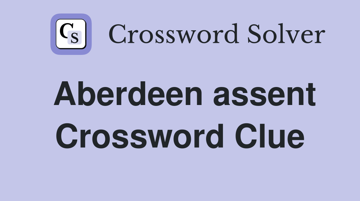 Aberdeen assent Crossword Clue