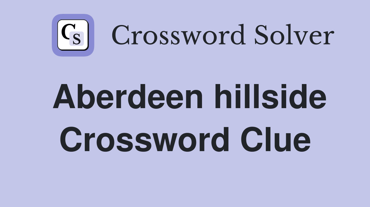 Aberdeen hillside Crossword Clue
