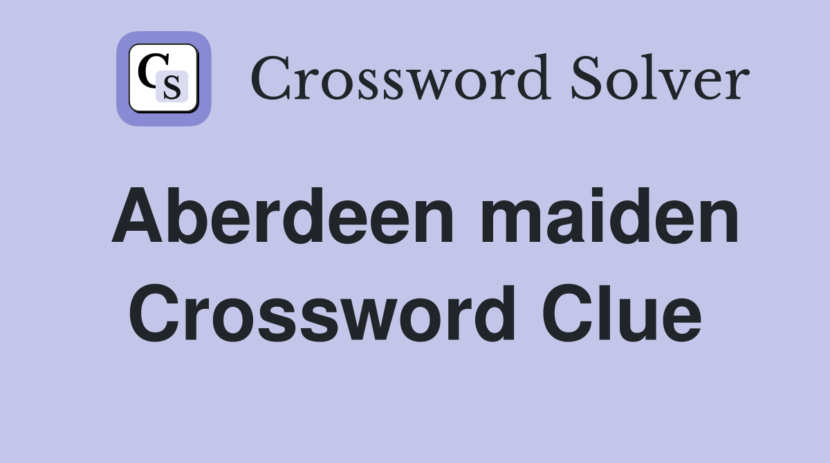 Aberdeen maiden Crossword Clue