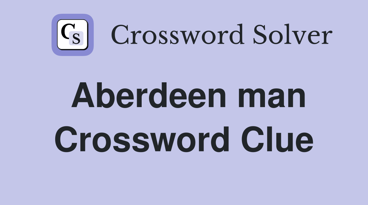 Aberdeen man Crossword Clue