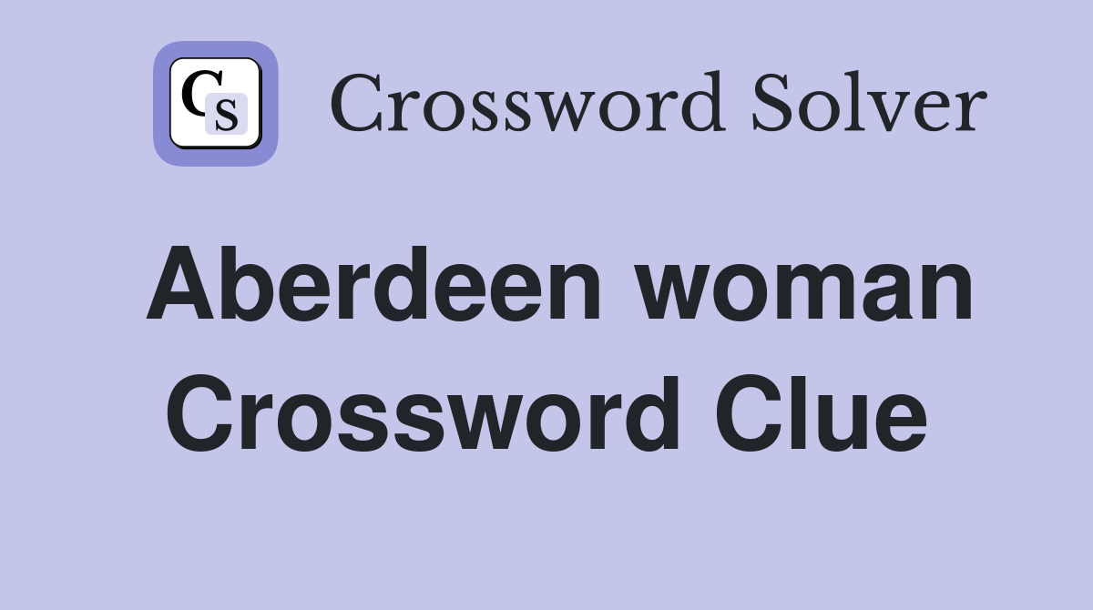 Aberdeen woman Crossword Clue