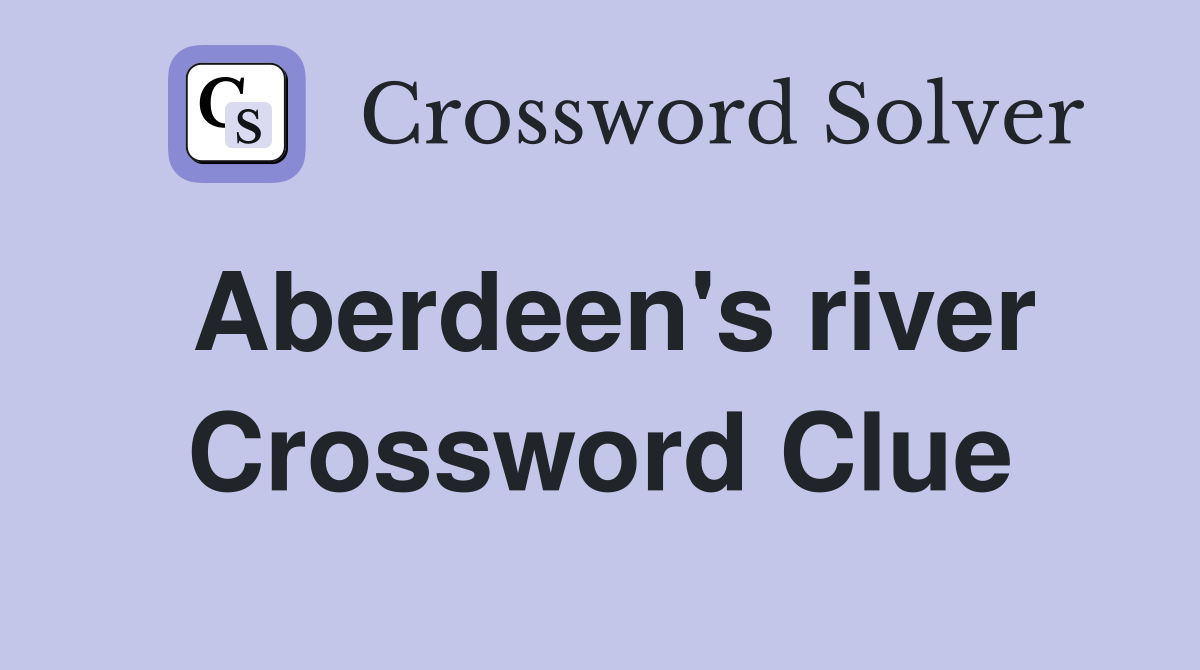 Aberdeen's river Crossword Clue