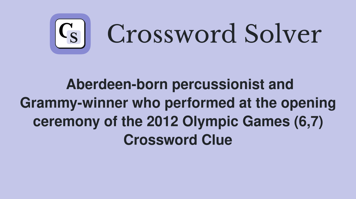 Aberdeen-born percussionist and Grammy-winner who performed at the opening ceremony of the 2012 Olympic Games (6,7) Crossword Clue