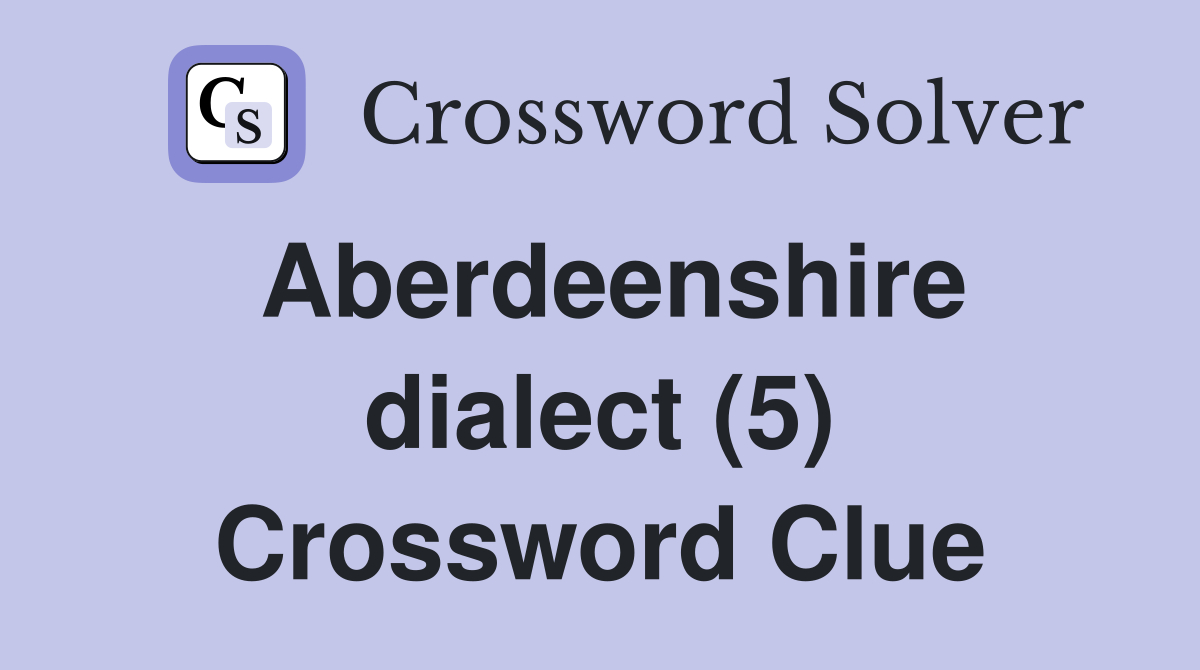 Aberdeenshire dialect (5) Crossword Clue