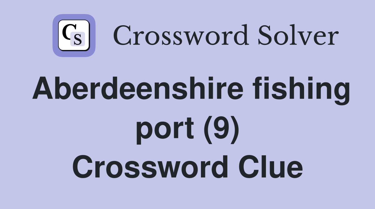Aberdeenshire fishing port (9) Crossword Clue