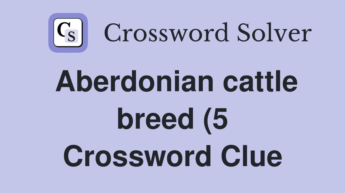 Aberdonian cattle breed (5) Crossword Clue Answers Crossword Solver Aberdonian cattle breed (5) Crossword Clue Answers Crossword Solver