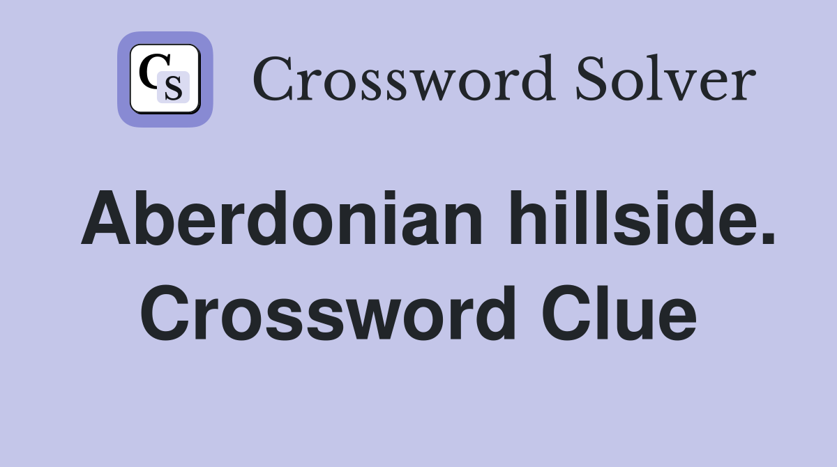 Aberdonian hillside. Crossword Clue