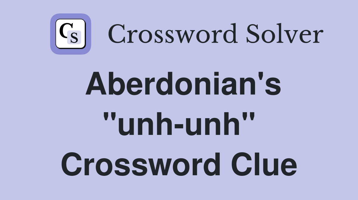 Aberdonian's "unh-unh" Crossword Clue