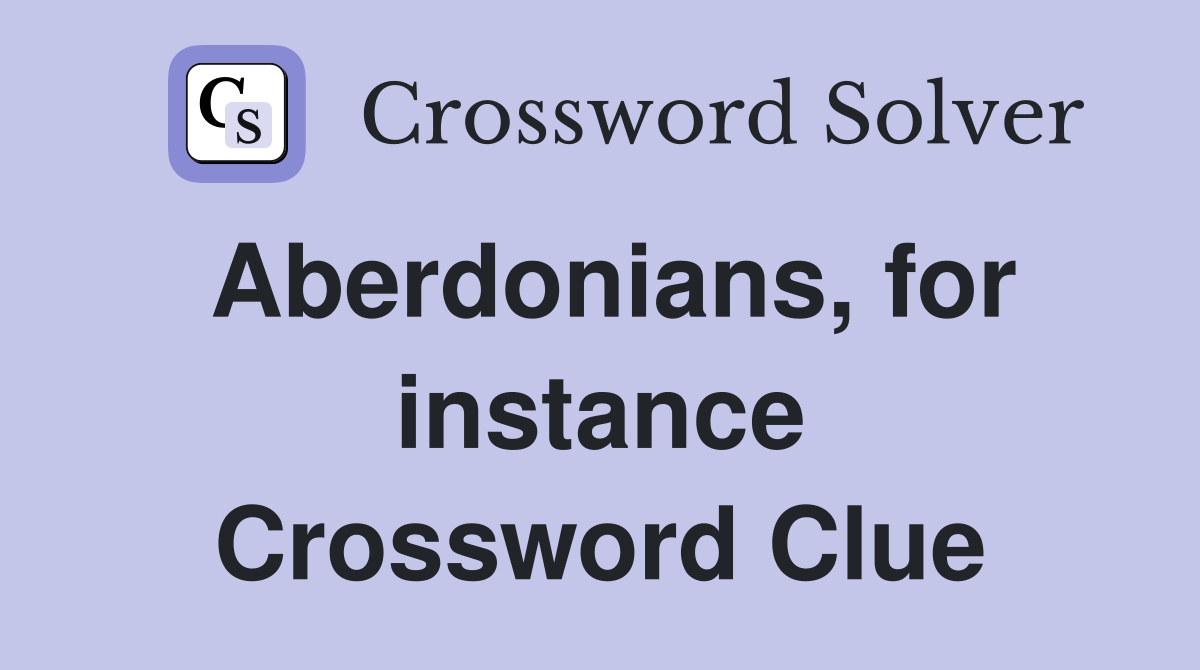 Aberdonians, for instance Crossword Clue