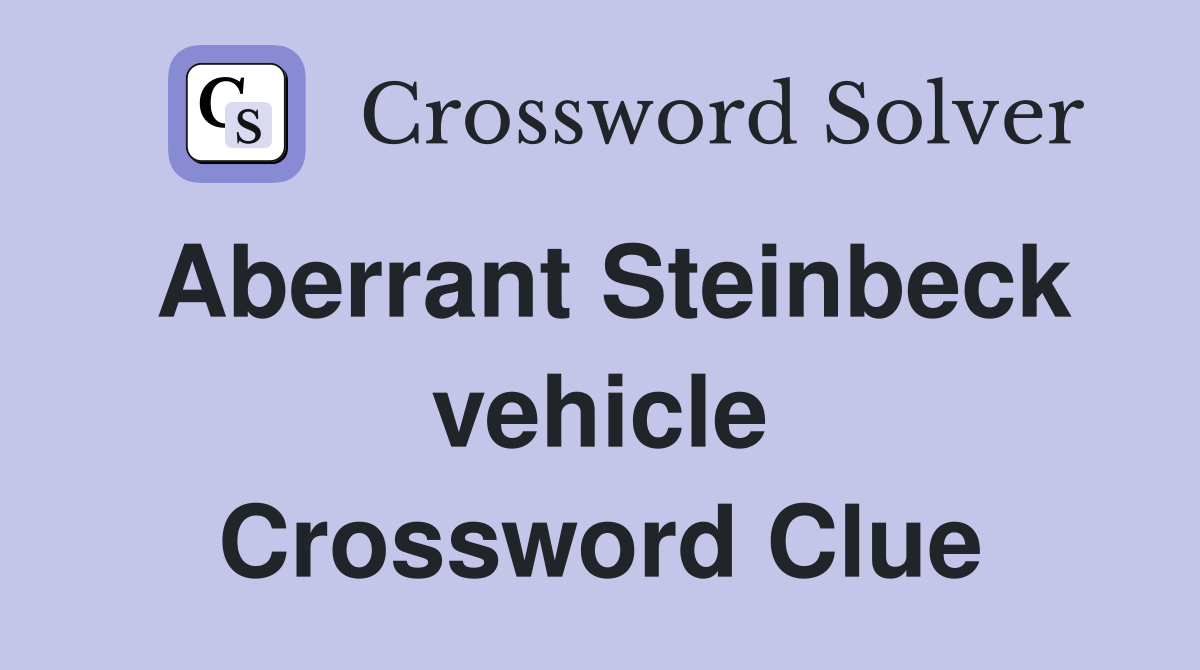 Aberrant Steinbeck vehicle Crossword Clue