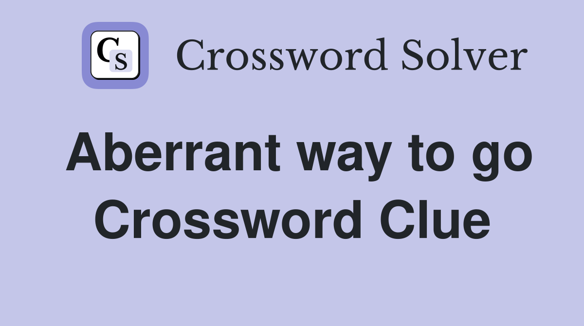 Aberrant way to go Crossword Clue