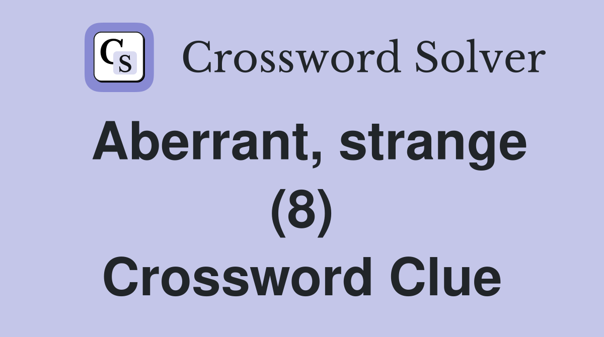 Aberrant, strange (8) Crossword Clue