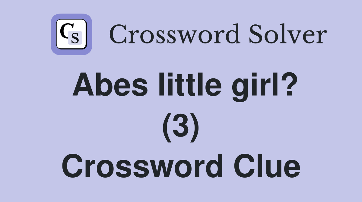 Abes little girl? (3) Crossword Clue