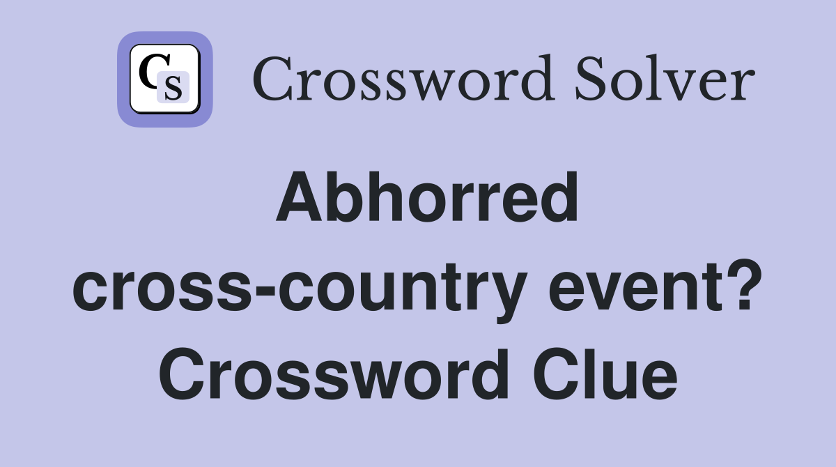 Abhorred cross country event? Crossword Clue Answers Crossword Solver