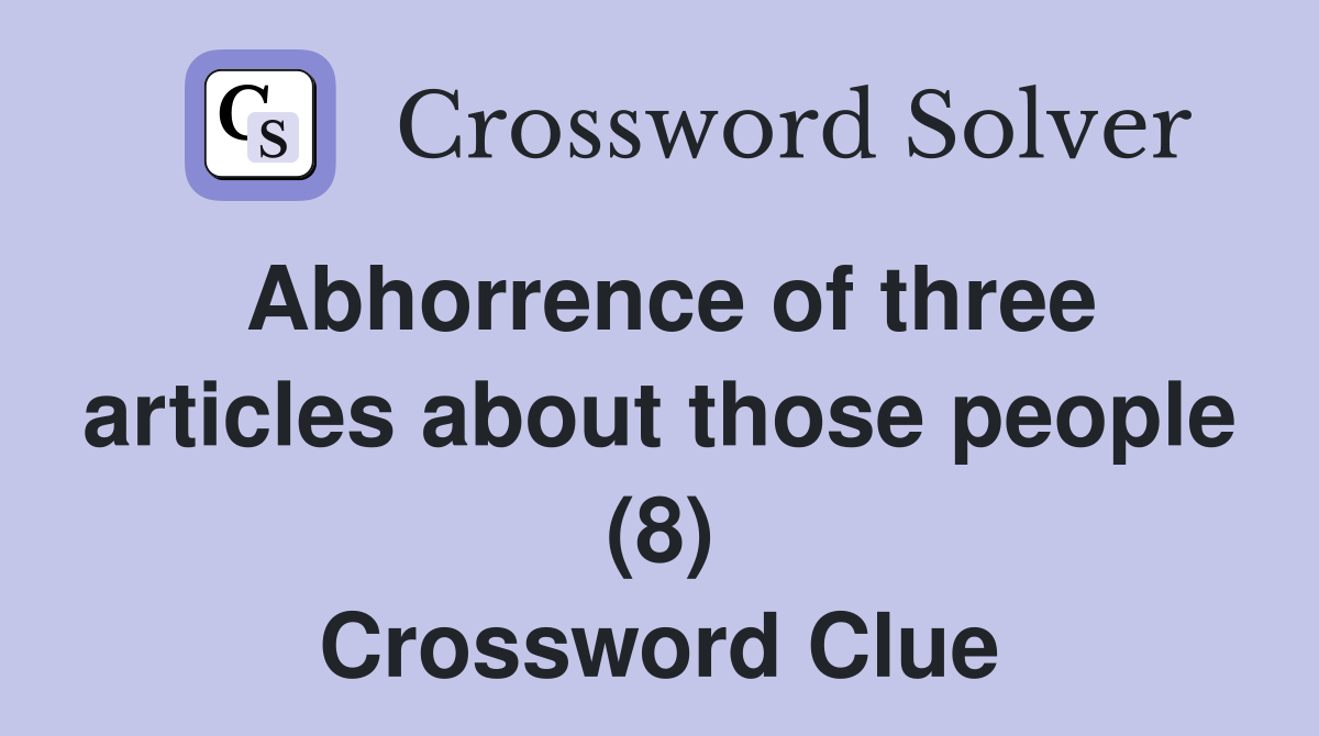 Abhorrence of three articles about those people (8) Crossword Clue
