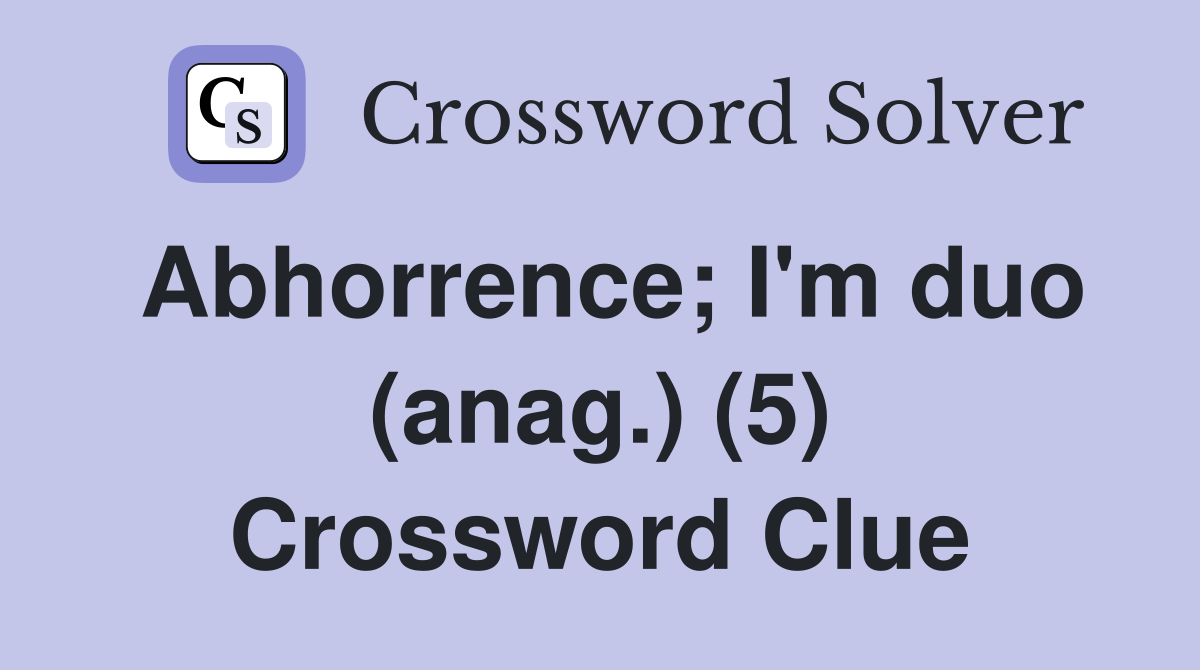 Abhorrence; I'm duo (anag.) (5) Crossword Clue