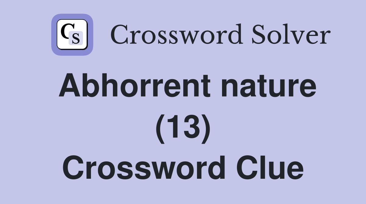 Abhorrent nature (13) Crossword Clue