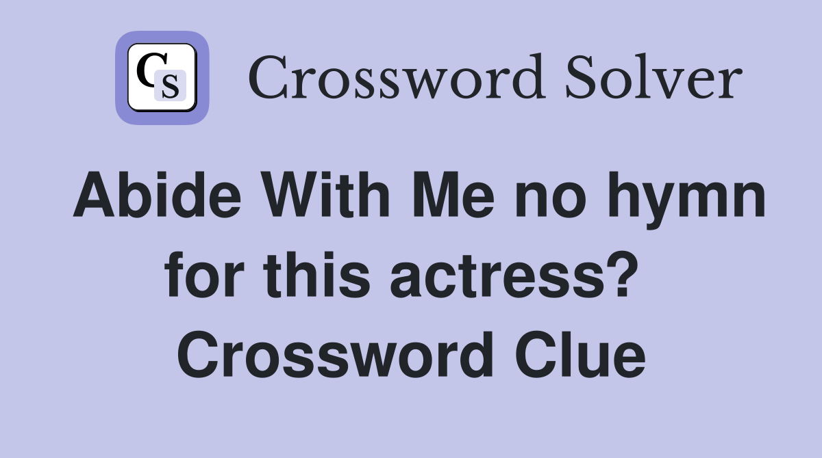 Abide With Me no hymn for this actress?  Crossword Clue