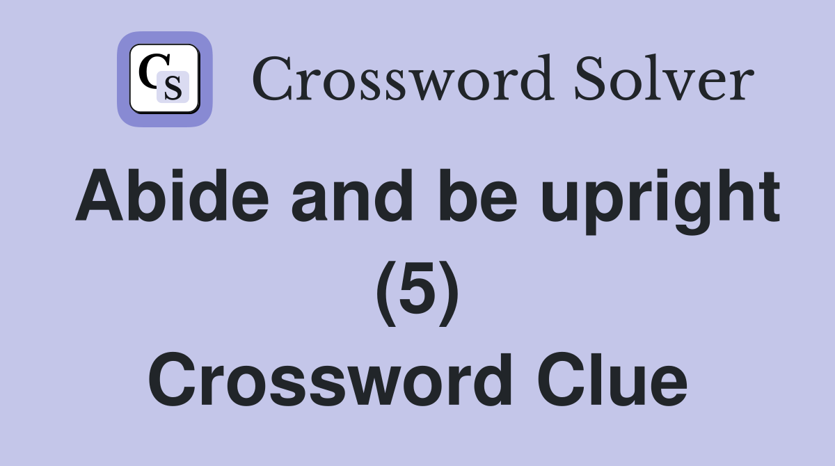 Abide and be upright (5) Crossword Clue